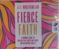 Fierce Faith - A Woman's Guide to Fighting Fear written by Alli Worthington performed by Jaimee Paul on Audio CD (Unabridged)